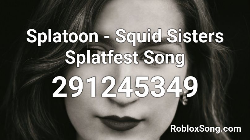 Splatoon - Squid Sisters Splatfest Song Roblox ID - Roblox music codes