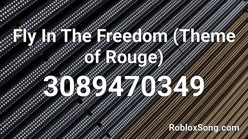 Fly In The Freedom (Theme of Rouge) Roblox ID