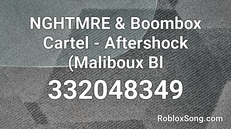 NGHTMRE & Boombox Cartel - Aftershock (Maliboux Bl Roblox ID