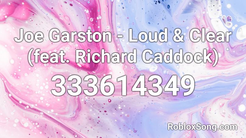 Joe Garston - Loud & Clear (feat. Richard Caddock) Roblox ID