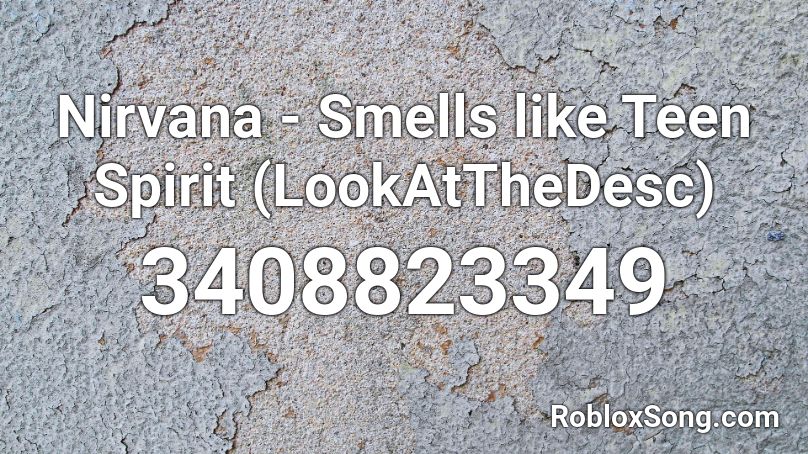 Nirvana Smells Like Teen Spirit Lookatthedesc Roblox Id Roblox Music Codes - roblox smells like teen spirit id