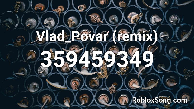 Vlad_Povar (remix)  Roblox ID
