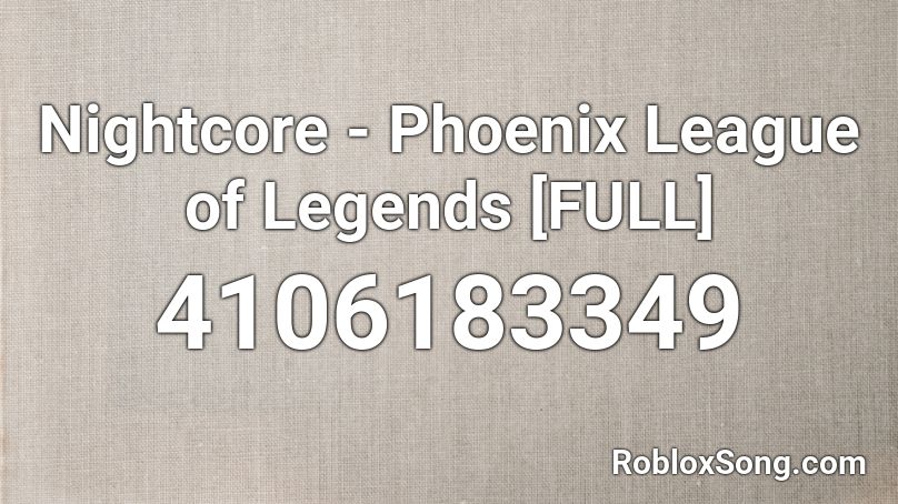 Nightcore Phoenix League Of Legends Full Roblox Id Roblox Music Codes - phoenix roblox id haikyuu