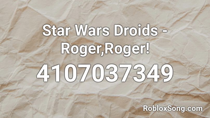 Star Wars Droids - Roger,Roger! Roblox ID