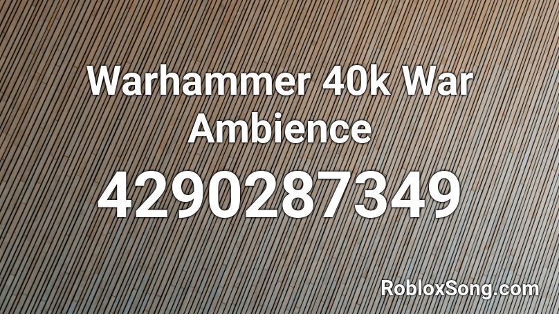 Warhammer 40k War Ambience Roblox ID
