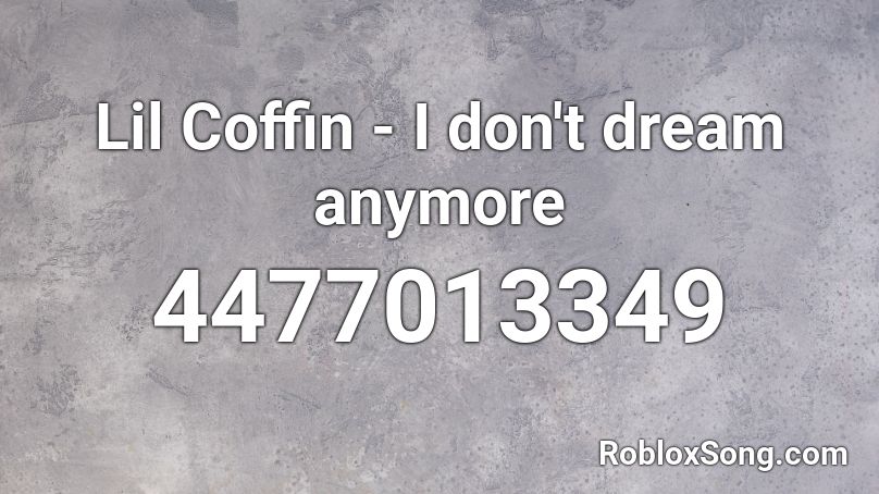 Lil Coffin - I don't dream anymore Roblox ID