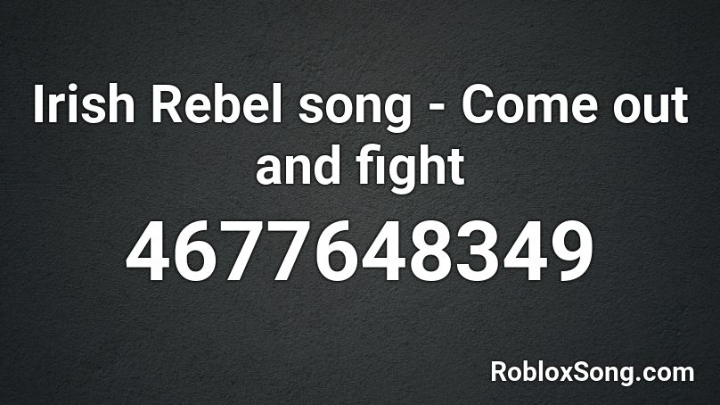 Irish Rebel song - Come out and fight Roblox ID