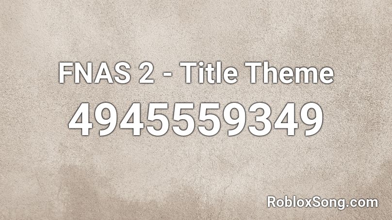 FNAS 2 - Title Theme Roblox ID