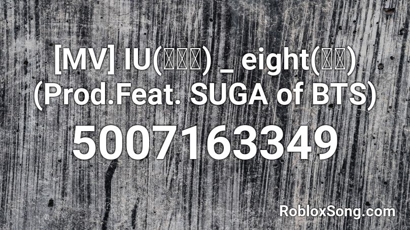[MV] IU(아이유) _ eight(에잇) (Prod.Feat. SUGA of BTS) Roblox ID