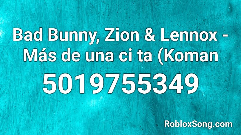 Bad Bunny, Zion & Lennox - Más de una ci ta (Koman Roblox ID