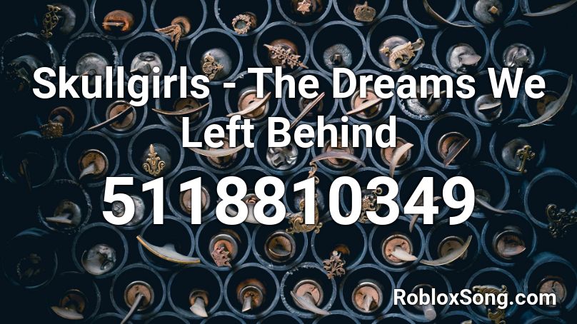 Skullgirls - The Dreams We Left Behind Roblox ID