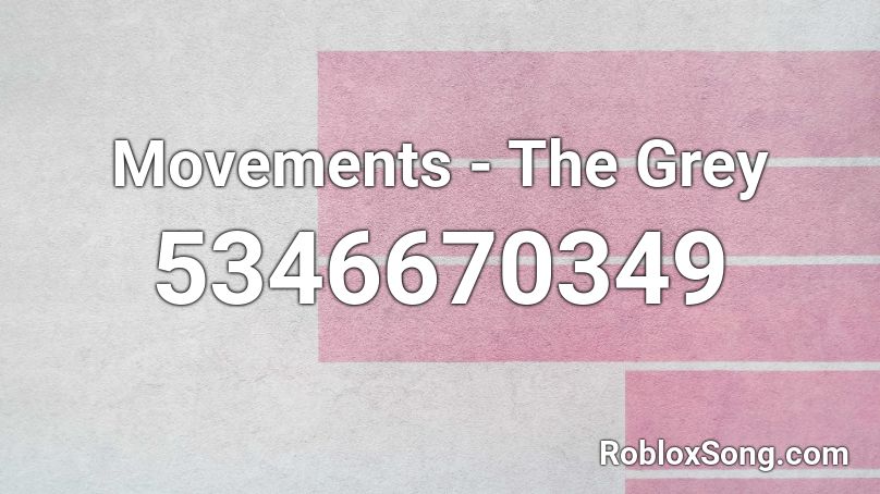 Movements - The Grey Roblox ID