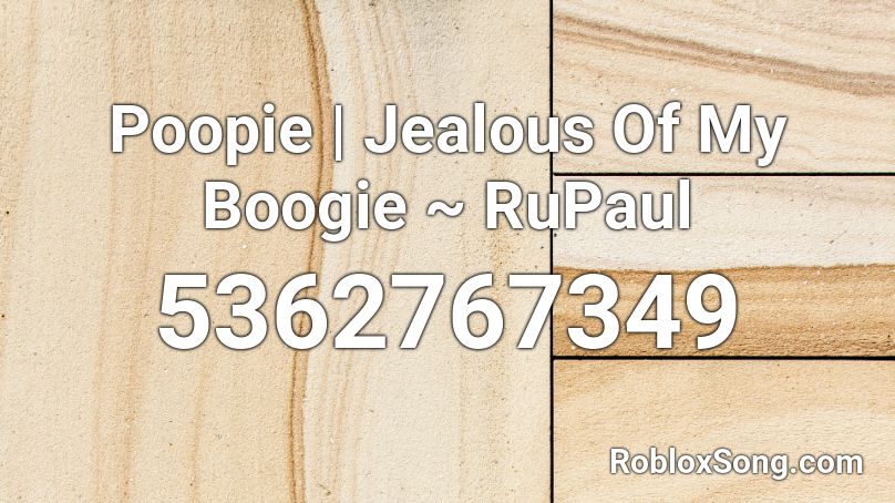 Poopie | Jealous Of My Boogie ~ RuPaul Roblox ID