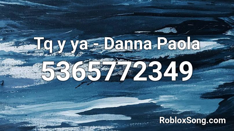 Tq y ya - Danna Paola Roblox ID
