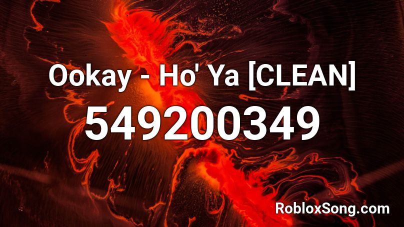 Ookay - Ho' Ya [CLEAN] Roblox ID