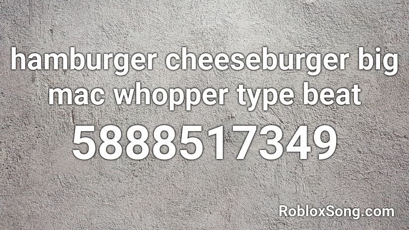 hamburger cheeseburger big mac whopper type beat Roblox ID