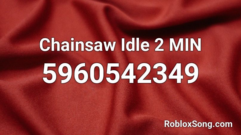 Chainsaw Idle 2 MIN Roblox ID