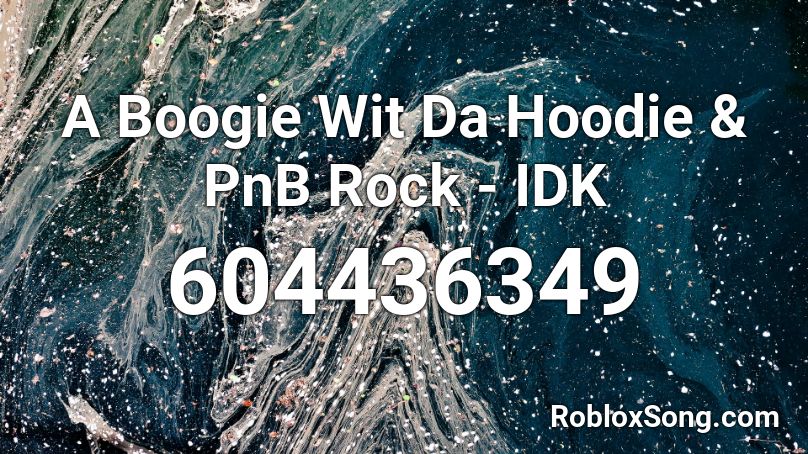 A Boogie Wit Da Hoodie & PnB Rock - IDK Roblox ID
