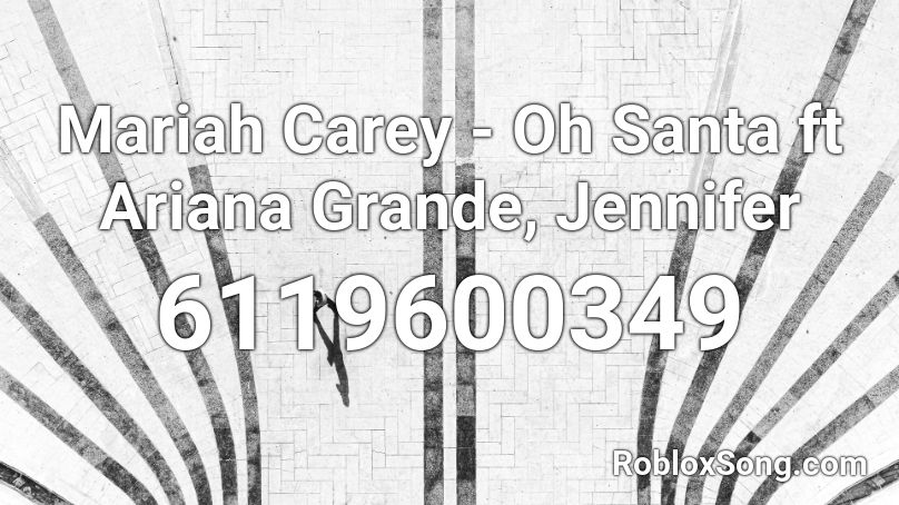 Mariah Carey - Oh Santa ft Ariana Grande, Jennifer Roblox ID