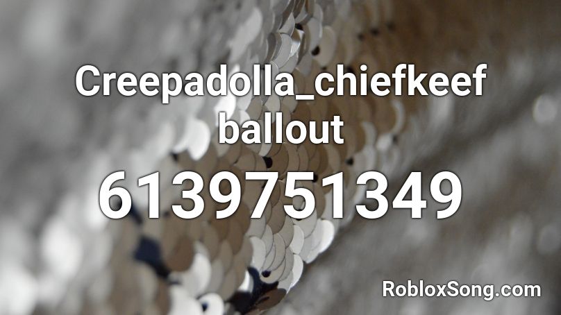 Creepadolla_chiefkeef ballout Roblox ID