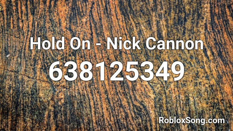 Hold On - Nick Cannon Roblox ID