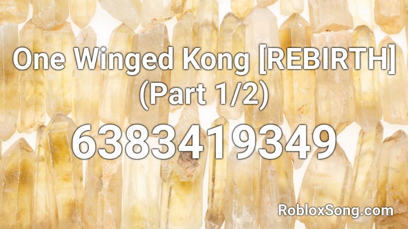 One Winged Kong [REBIRTH] (Part 1/2) Roblox ID