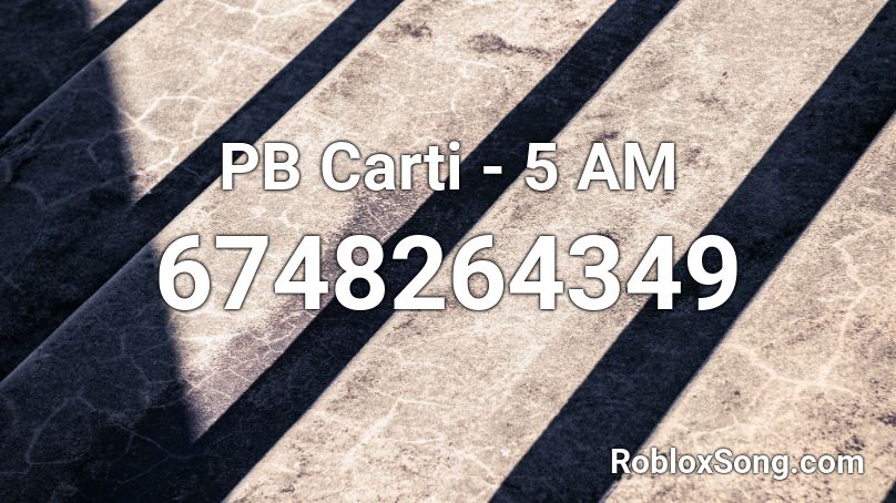 PB Carti - 5 AM Roblox ID