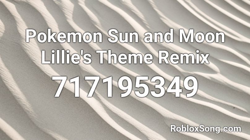 Pokemon Sun and Moon Lillie's Theme Remix Roblox ID