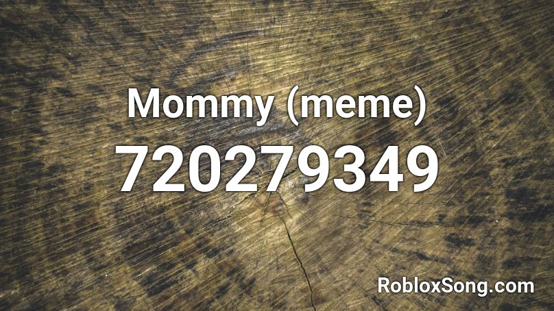 Mommy (meme) Roblox ID