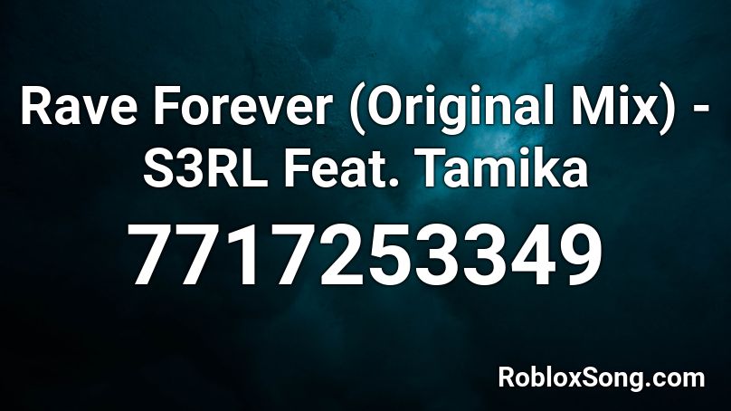 Rave Forever (Original Mix) - S3RL Feat. Tamika Roblox ID