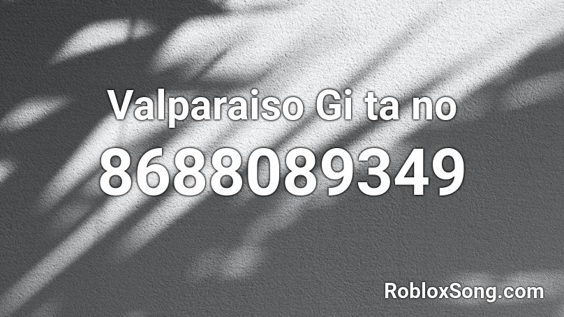 Valparaiso Gi ta no  Roblox ID