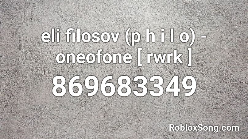 eli filosov (p h i l o) - oneofone [ rwrk ] Roblox ID