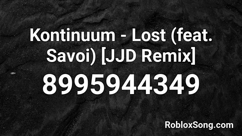 Kontinuum - Lost (feat. Savoi) [JJD Remix] Roblox ID