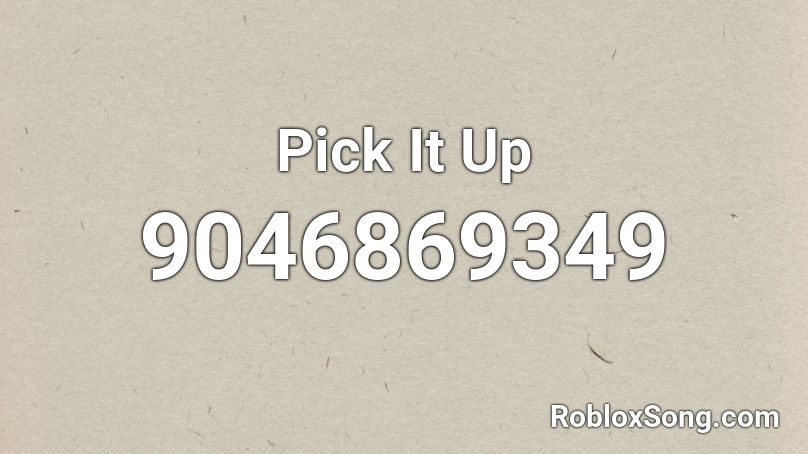 Pick It Up Roblox ID
