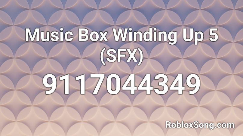 Music Box Winding Up 5 (SFX) Roblox ID