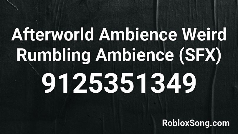 Afterworld Ambience Weird Rumbling Ambience  (SFX) Roblox ID