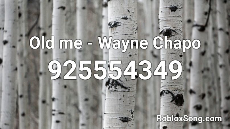 Old me - Wayne Chapo Roblox ID