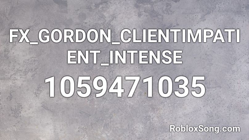 FX_GORDON_CLIENTIMPATIENT_INTENSE Roblox ID