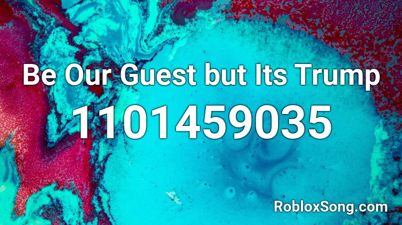 Be Our Guest but Its Trump Roblox ID