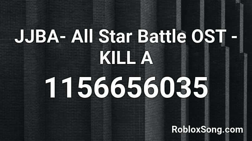 JJBA- All Star Battle OST - KILL A Roblox ID