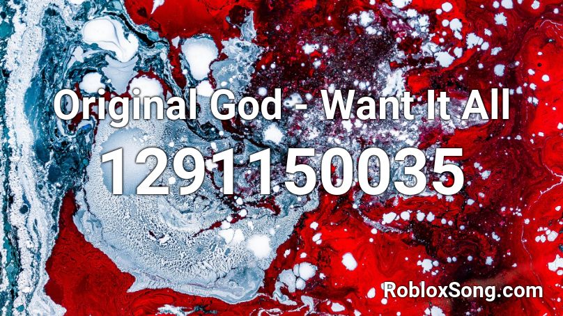 Original God - Want It All Roblox ID