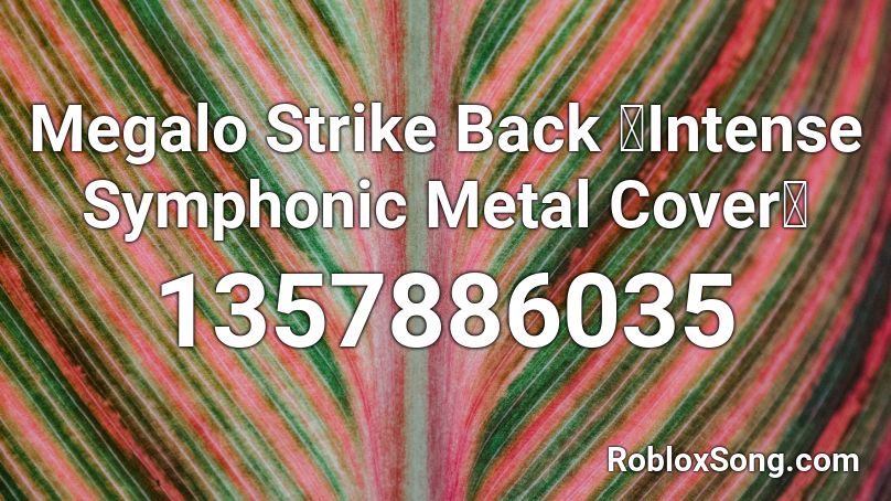Megalo Strike Back 【Intense Symphonic Metal Cover】 Roblox ID