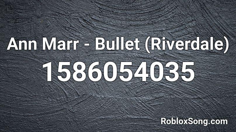 Ann Marr - Bullet (Riverdale) Roblox ID