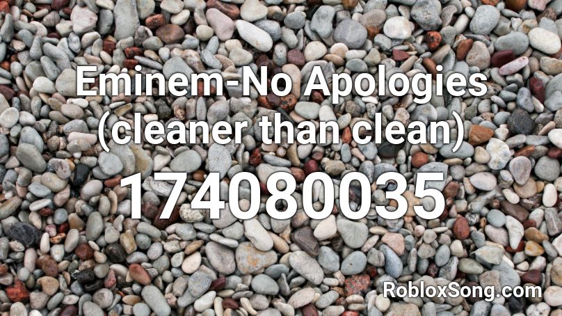 Eminem-No Apologies (cleaner than clean) Roblox ID