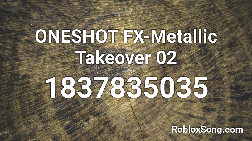 ONESHOT FX-Metallic Takeover 02 Roblox ID