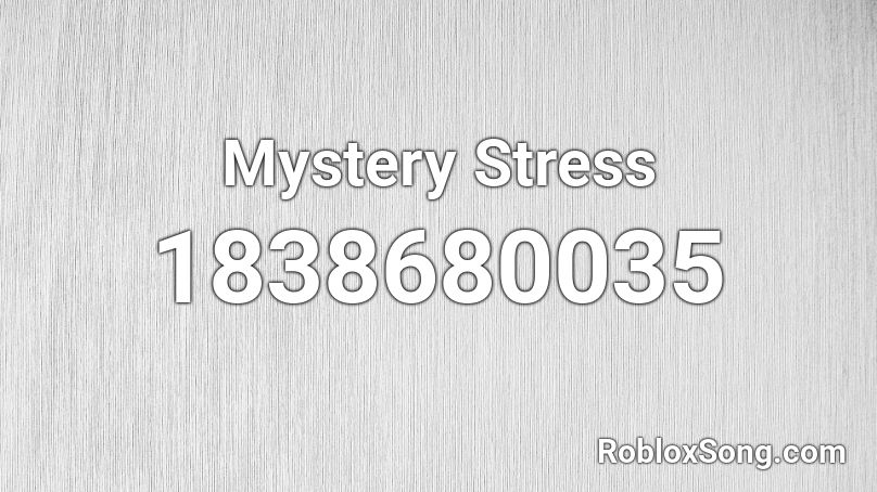 Mystery Stress Roblox ID