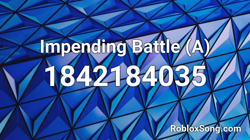 Impending Battle (A) Roblox ID