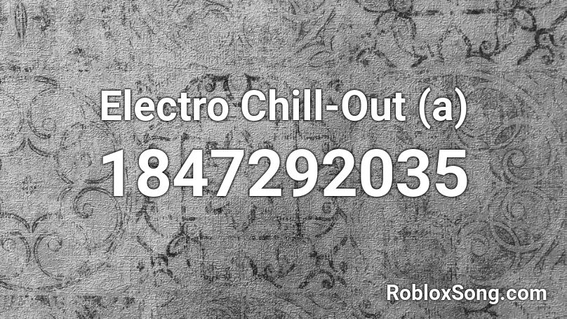 Electro Chill-Out (a) Roblox ID