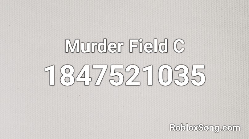 Murder Field C Roblox ID