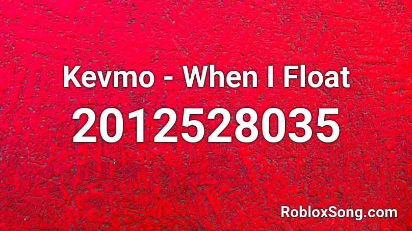 Kevmo - When I Float Roblox ID